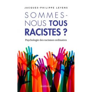 Sommes-nous tous racistes? (Leyens, 2012)