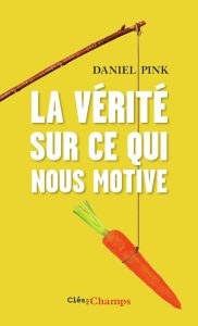 La vérité sur ce qui nous motive (D. Pink, 2016)